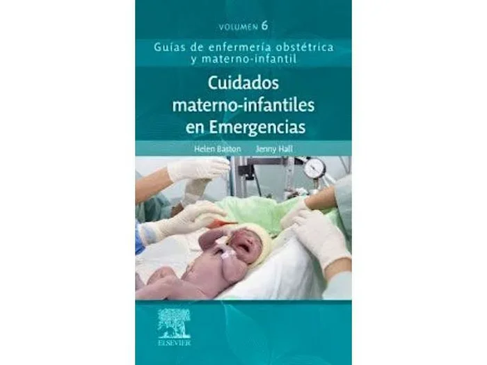 Cuidados Materno-Infantiles en Emergencias (Guías de Enfermería Obstétrica y Materno-Infantil, Vol. 6)