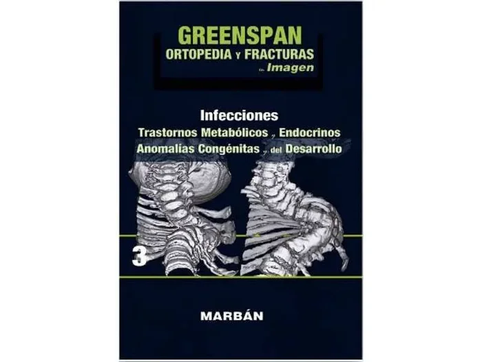 GREENSPAN Ortopedia y Fracturas en Imagen, Vol. 3: Infecciones, Trastornos Metabólicos y Endocrinos, Anomalías Congénitas y del Desarrollo