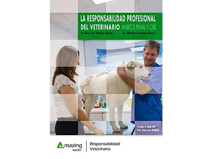 La Responsabilidad Profesional del Veterinario. Ámbitos Penal y Civil