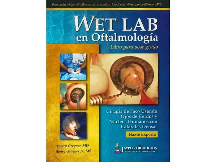 WET LAB en Oftalmología. Libro para Post-Grado. Cirugía de Faco Usando Ojos de Cerdos y Núcleos Humanos con Cataratas Densas